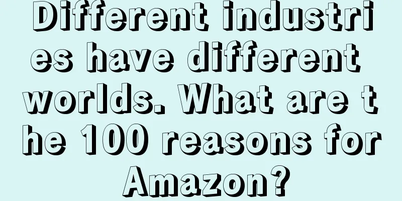 Different industries have different worlds. What are the 100 reasons for Amazon?