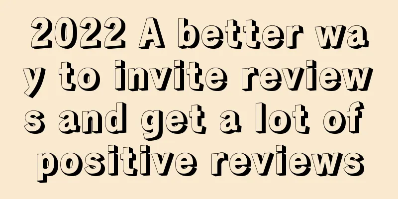 2022 A better way to invite reviews and get a lot of positive reviews