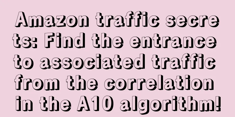 Amazon traffic secrets: Find the entrance to associated traffic from the correlation in the A10 algorithm!