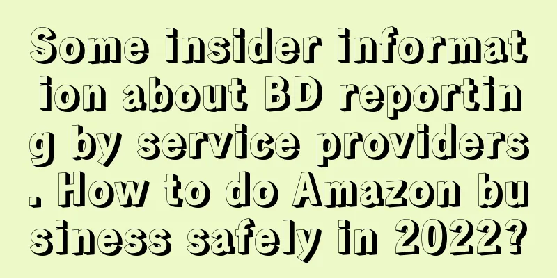 Some insider information about BD reporting by service providers. How to do Amazon business safely in 2022?