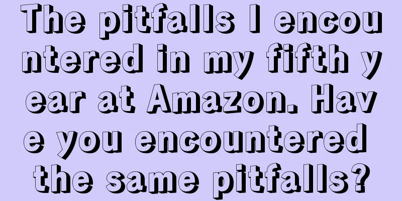 The pitfalls I encountered in my fifth year at Amazon. Have you encountered the same pitfalls?