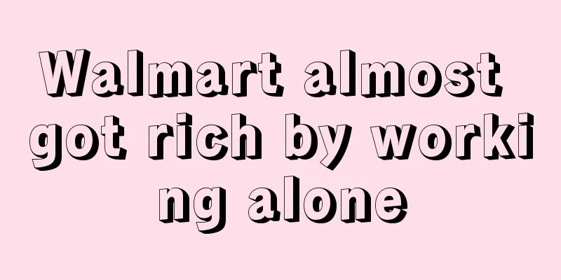 Walmart almost got rich by working alone