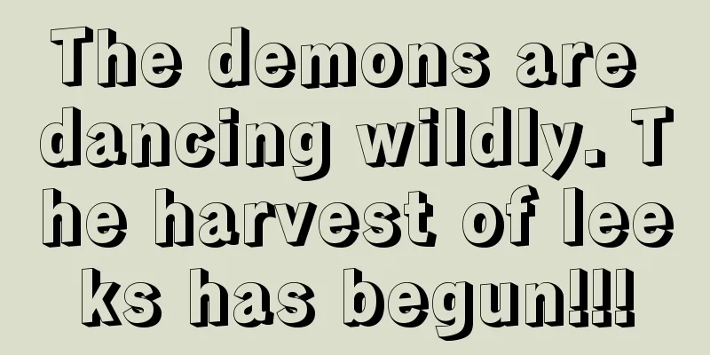 The demons are dancing wildly. The harvest of leeks has begun!!!