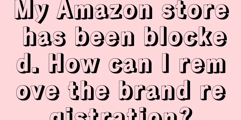 My Amazon store has been blocked. How can I remove the brand registration?
