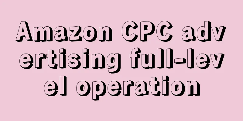 Amazon CPC advertising full-level operation