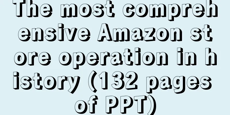 The most comprehensive Amazon store operation in history (132 pages of PPT)