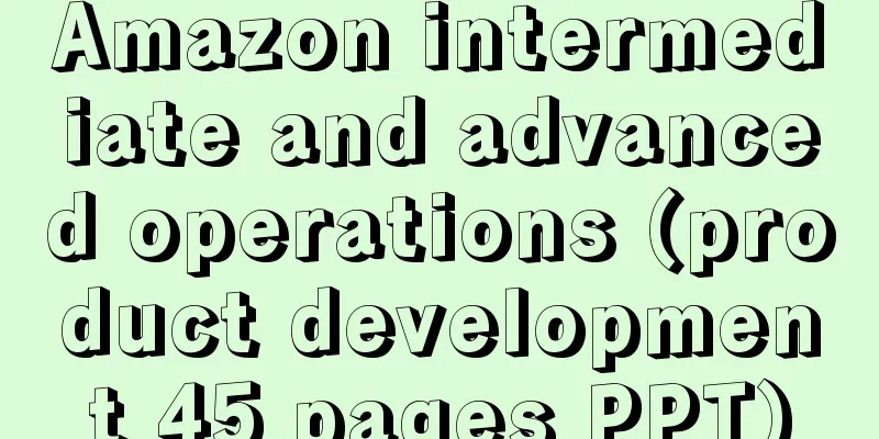 Amazon intermediate and advanced operations (product development 45 pages PPT)