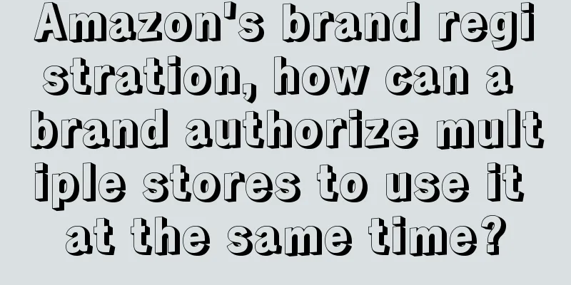 Amazon's brand registration, how can a brand authorize multiple stores to use it at the same time?