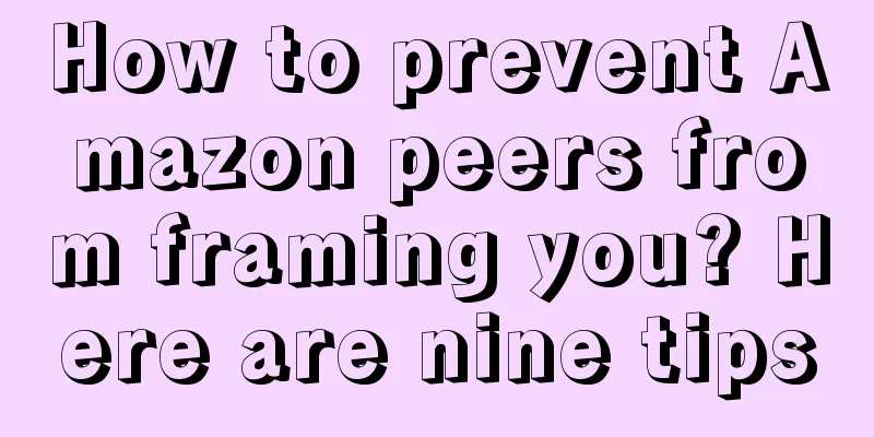 How to prevent Amazon peers from framing you? Here are nine tips