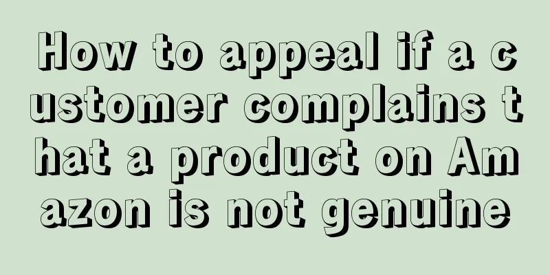 How to appeal if a customer complains that a product on Amazon is not genuine