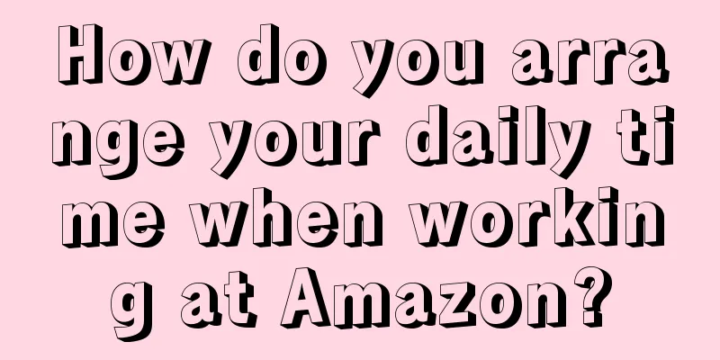 How do you arrange your daily time when working at Amazon?