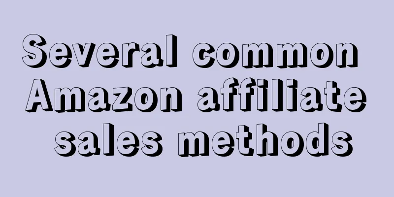 Several common Amazon affiliate sales methods