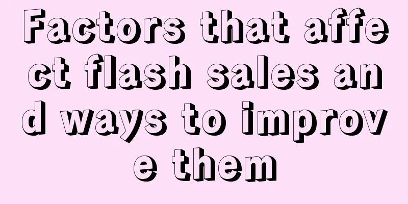 Factors that affect flash sales and ways to improve them