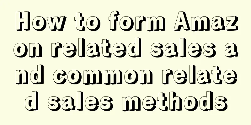 How to form Amazon related sales and common related sales methods