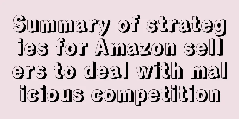 Summary of strategies for Amazon sellers to deal with malicious competition