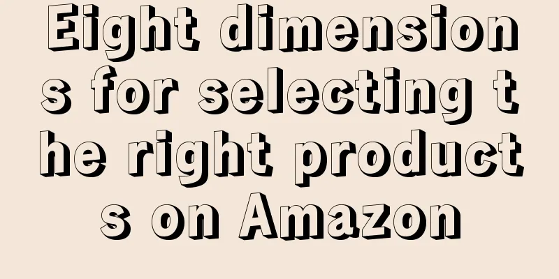 Eight dimensions for selecting the right products on Amazon