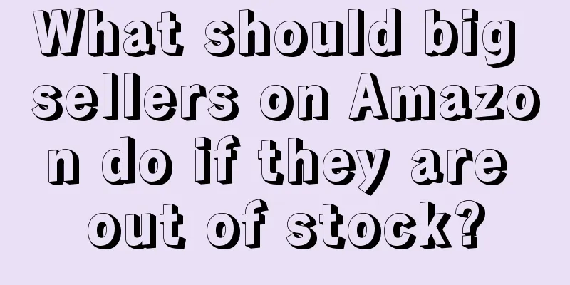 What should big sellers on Amazon do if they are out of stock?