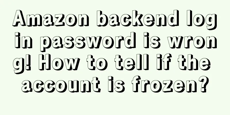 Amazon backend login password is wrong! How to tell if the account is frozen?
