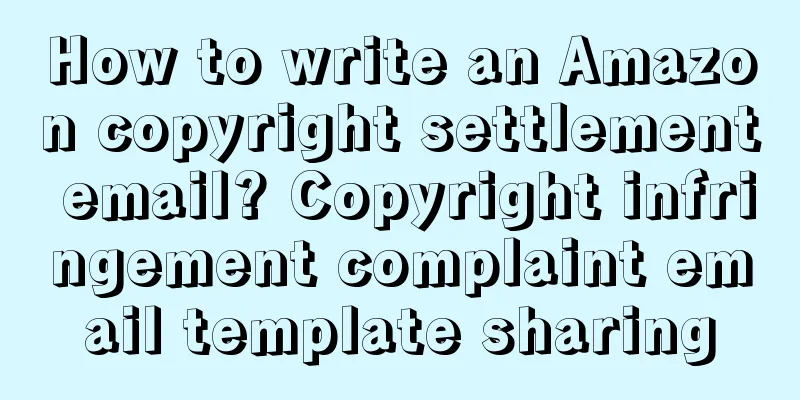 How to write an Amazon copyright settlement email? Copyright infringement complaint email template sharing