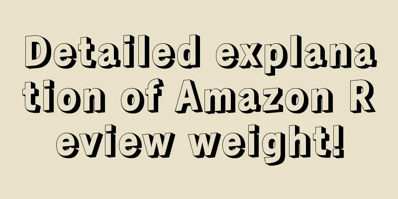 Detailed explanation of Amazon Review weight!
