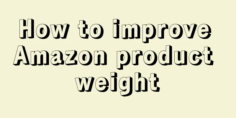 How to improve Amazon product weight