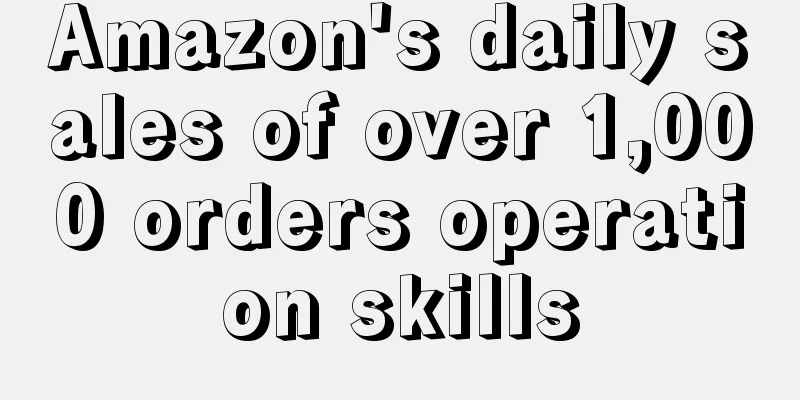 Amazon's daily sales of over 1,000 orders operation skills