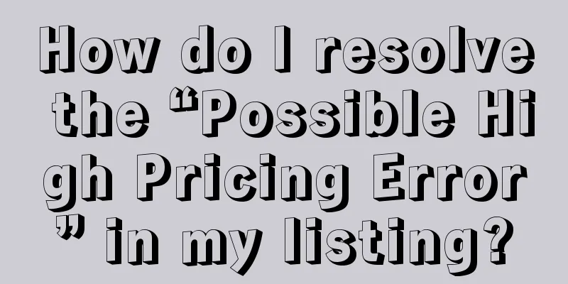 How do I resolve the “Possible High Pricing Error” in my listing?