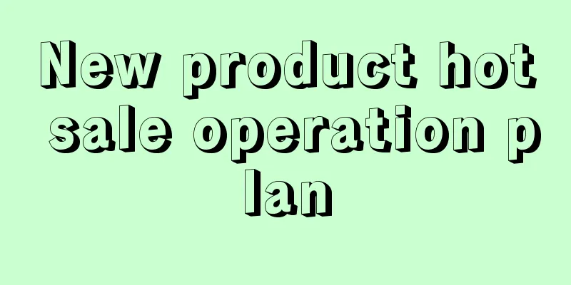 New product hot sale operation plan