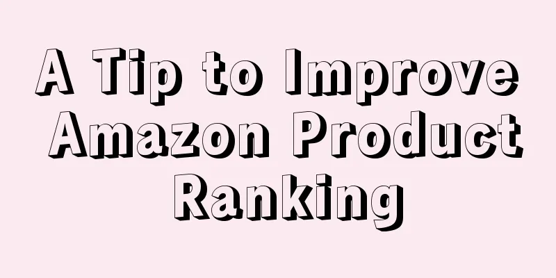 A Tip to Improve Amazon Product Ranking