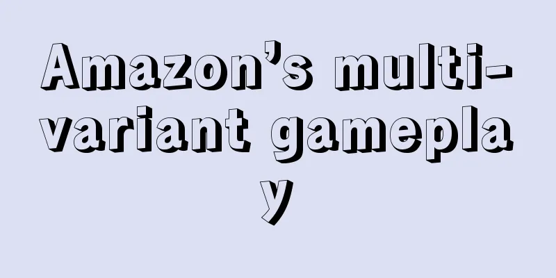 Amazon’s multi-variant gameplay