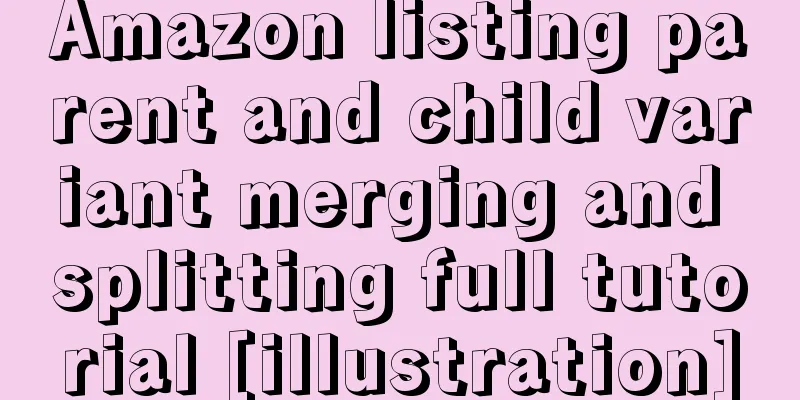 Amazon listing parent and child variant merging and splitting full tutorial [illustration]