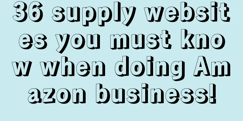 36 supply websites you must know when doing Amazon business!