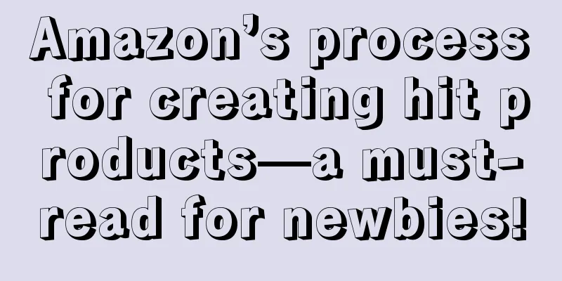 Amazon’s process for creating hit products—a must-read for newbies!