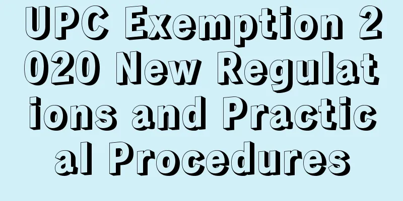 UPC Exemption 2020 New Regulations and Practical Procedures
