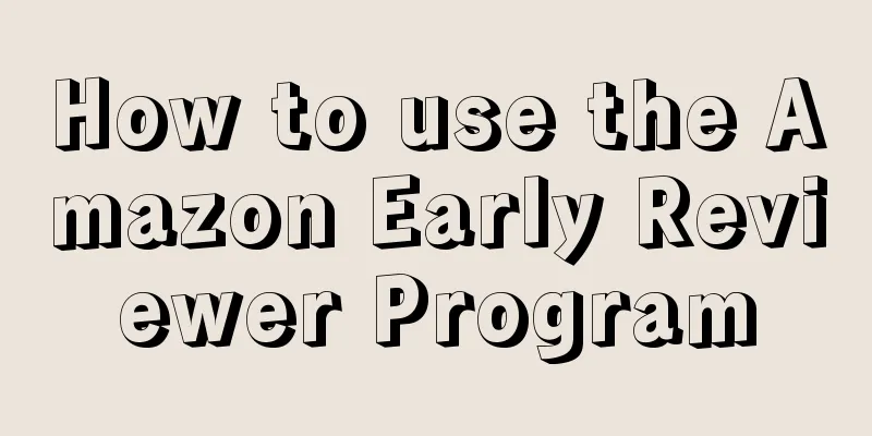 How to use the Amazon Early Reviewer Program