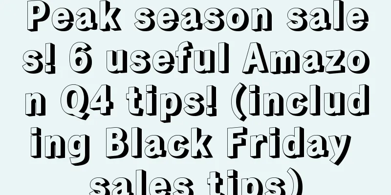 Peak season sales! 6 useful Amazon Q4 tips! (including Black Friday sales tips)