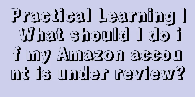 Practical Learning | What should I do if my Amazon account is under review?