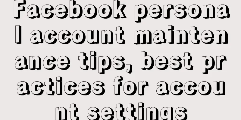 Facebook personal account maintenance tips, best practices for account settings