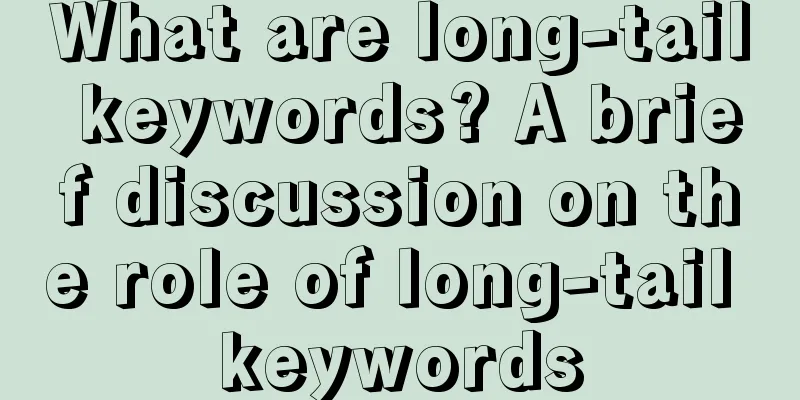 What are long-tail keywords? A brief discussion on the role of long-tail keywords