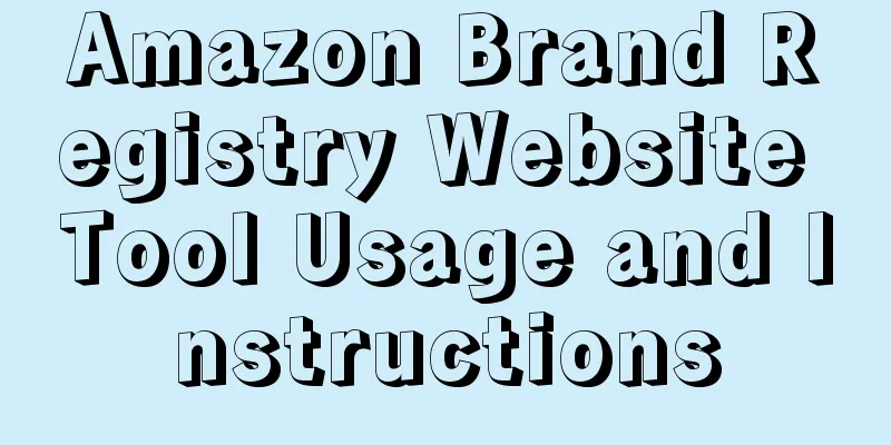 Amazon Brand Registry Website Tool Usage and Instructions