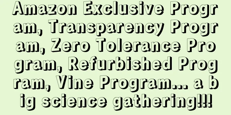 Amazon Exclusive Program, Transparency Program, Zero Tolerance Program, Refurbished Program, Vine Program... a big science gathering!!!