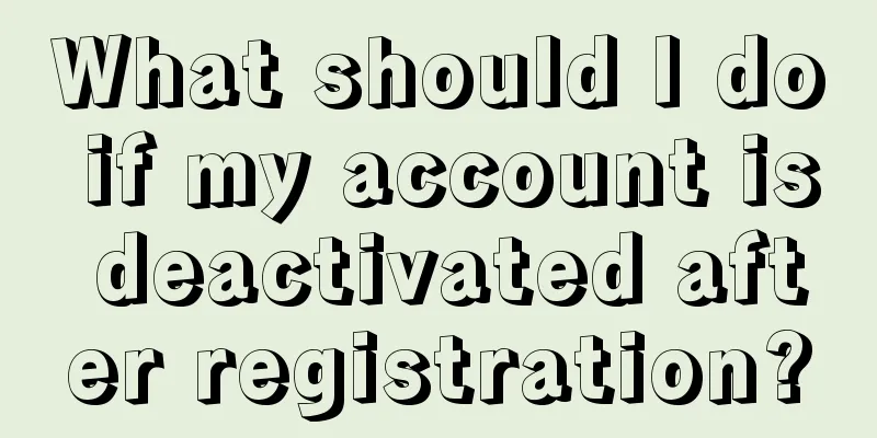 What should I do if my account is deactivated after registration?