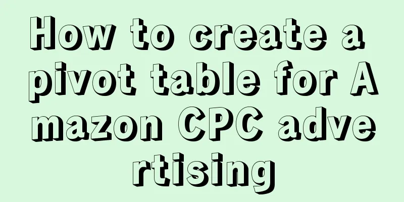 How to create a pivot table for Amazon CPC advertising