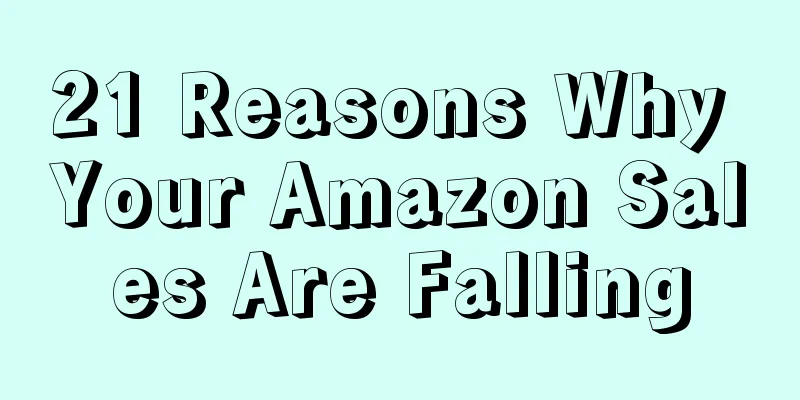 21 Reasons Why Your Amazon Sales Are Falling