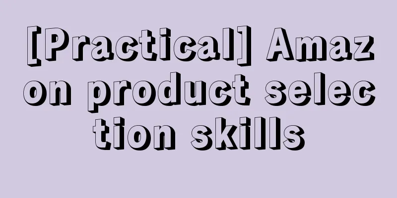 [Practical] Amazon product selection skills
