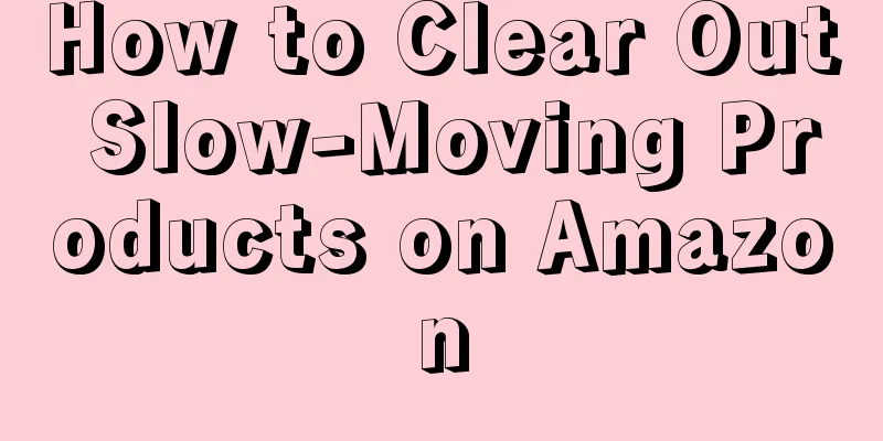 How to Clear Out Slow-Moving Products on Amazon