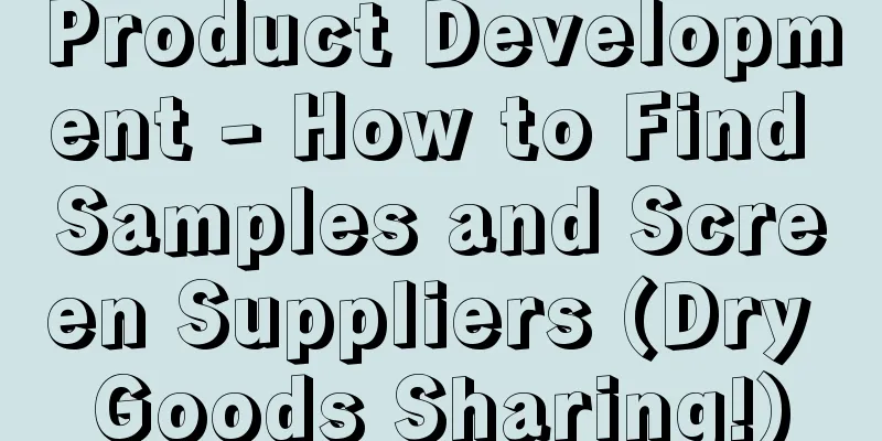 Product Development - How to Find Samples and Screen Suppliers (Dry Goods Sharing!)