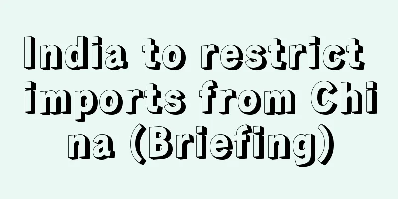 India to restrict imports from China (Briefing)
