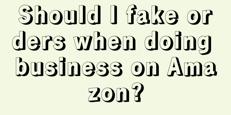 Should I fake orders when doing business on Amazon?