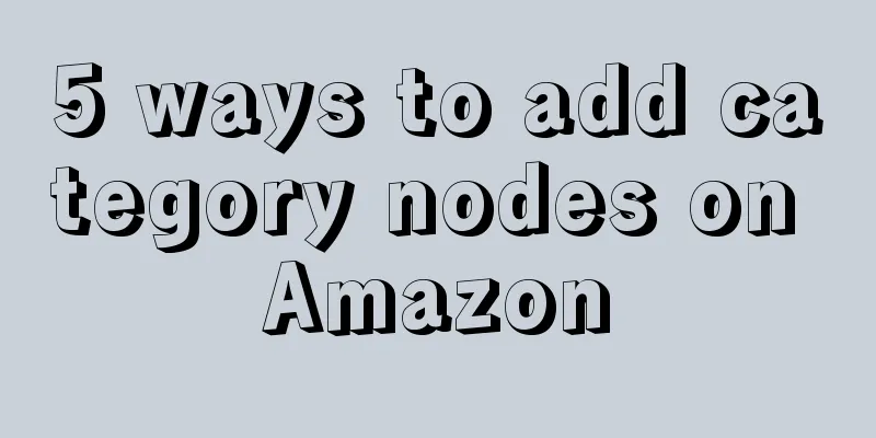 5 ways to add category nodes on Amazon